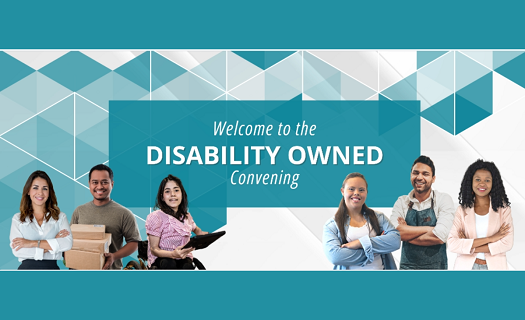 Group of diverse individuals, some with visible disabilities, in front of the text WELCOME TO THE DISABILITY OWNED CONVENING. 
