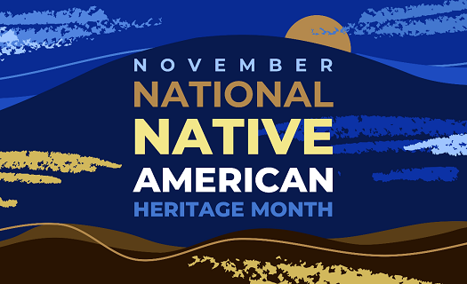 The text NOVEMBER IS NATIVE AMERICAN HERITAGE MONTH over an abstract landscape in blue and brown tones.