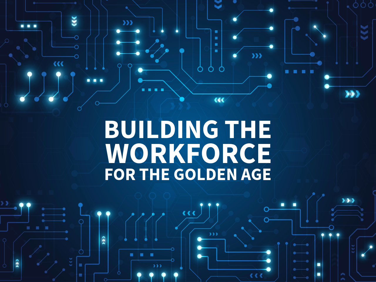 Building the workforce for the "Golden Age"