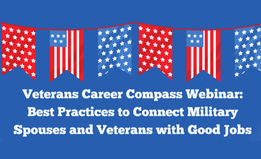 Veterans Career Compass Webinar: Best Practices to Connect Military Spouses and Veterans with Good Jobs